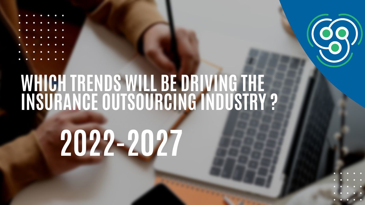Which Trends will be driving the Insurance Outsourcing Industry 2022-2027?